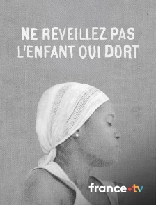 france.tv - Ne réveillez pas l'enfant qui dort
