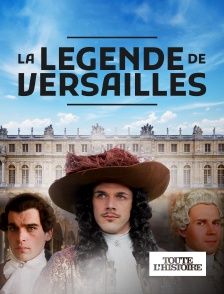 Toute l'Histoire - La légende de Versailles