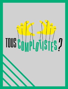 Tous complotistes !