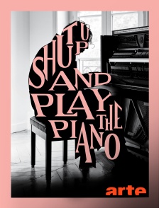 Shut Up and Play the Piano