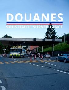 Douanes sous haute surveillance