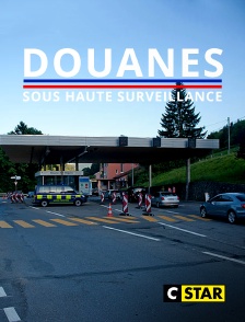 CSTAR - Douanes sous haute surveillance