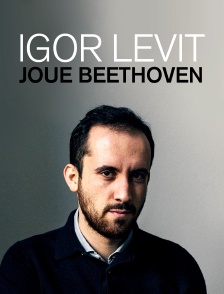 Igor Levit joue Beethoven