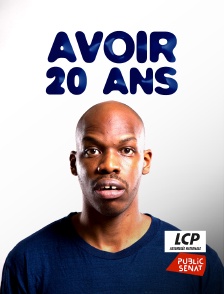 LCP Public Sénat - Avoir 20 ans