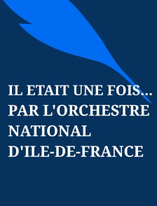 Il était une fois... par l'Orchestre National d'Île-de-France