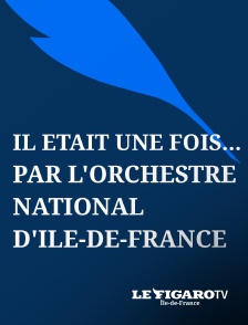 Le Figaro TV Île-de-France - Il était une fois... par l'Orchestre National d'Île-de-France