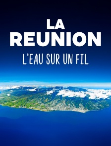 La Réunion, l'eau sur un fil