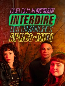 Quelqu'un devrait interdire les dimanches après-midi