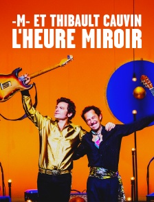 -M- et Thibault Cauvin - L'heure miroir