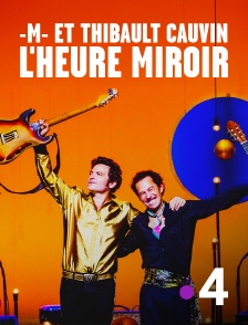 France 4 - -M- et Thibault Cauvin - L'heure miroir