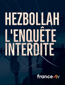 france.tv - Hezbollah, l'enquête interdite