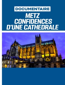 Metz, confidences d'une cathédrale