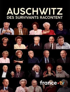 france.tv - Auschwitz, des survivants racontent
