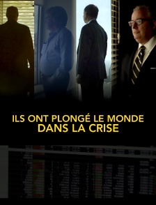 Ils ont plongé le monde dans la crise