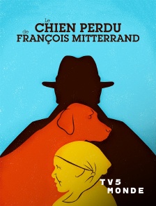 TV5MONDE - Le chien perdu de François Mitterrand