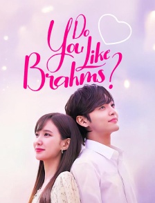 Do You Like Brahms ?