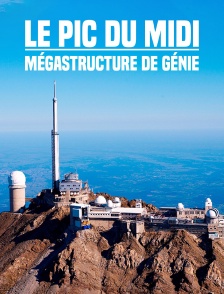 Le Pic du Midi : mégastructure de génie