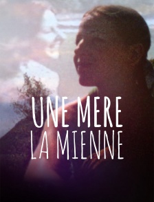 Une mère, la mienne