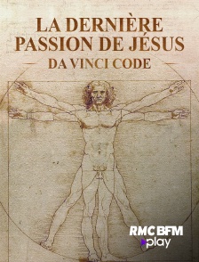 La dernière passion de Jésus - Da Vinci Code