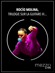 Mezzo Live HD - Rocío Molina, Trilogie sur la guitare III : Vuelta a uno