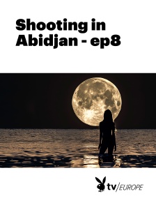 Playboy TV - Shooting in Abidjan - ep8 en replay
