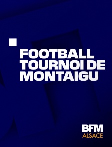 BFM Alsace - Football : Tournoi de Montaigu