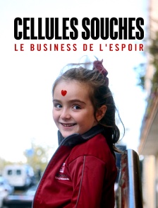 Cellules souches : Le business de l'espoir