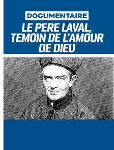 Le père Laval, témoin de l'amour de Dieu parmi les hommes