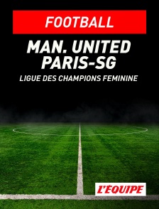 L'Equipe - Football - Ligue des champions féminine : Manchester United / Paris-SG en replay
