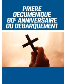 Prière oecuménique à l'occasion du 80ème anniversaire du Débarquement