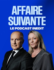 Affaire suivante, le podcast inédit