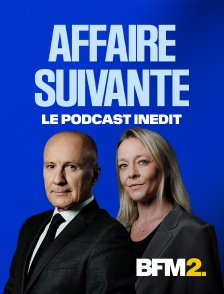 BFM2 - Affaire suivante, le podcast inédit