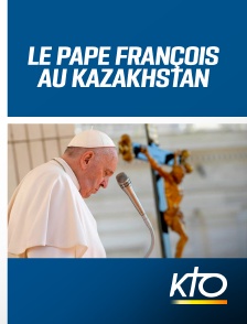 KTO - Le Pape François au Kazakhstan