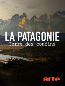 Arte - La Patagonie, terre des confins