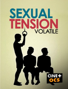 CINÉ Cinéma - Sexual Tension : Volatile