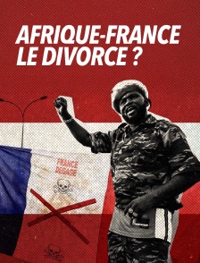 Afrique-France : le divorce ?