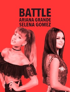 Battle Ariana Grande / Selena Gomez