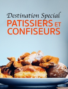 Destination Special : Patissiers Et Confiseurs