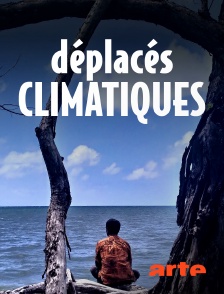 Arte - Déplacés climatiques : sans toit ni droit