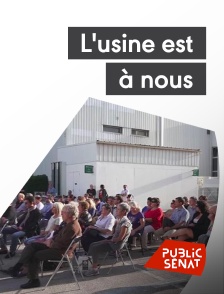 Public Sénat - L'usine est à nous