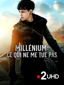 France 2 UHD - Millenium : ce qui ne me tue pas