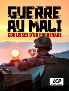 LCP 100% - Guerre au Mali, coulisses d'un engrenage