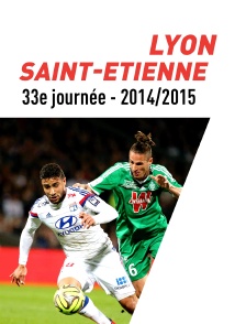 Football - Ligue 1 : 33ème journée - Lyon / Saint-Etienne (saison 2014/2015)