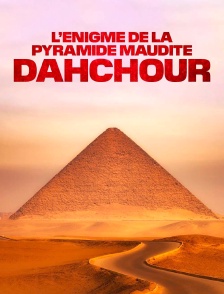 L'énigme de la pyramide maudite : Dahchour