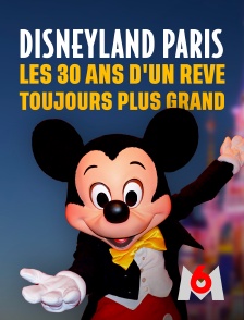 M6 - Disneyland Paris : les trente ans d'un rêve toujours plus grand en replay