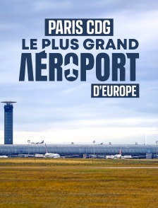 Paris CDG : le plus grand aéroport d'Europe