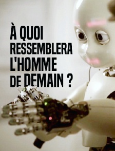 A quoi ressemblera l'homme de demain ?