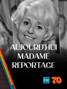 INA 70 - Aujourd'hui Madame Reportages