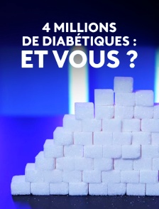 4 millions de diabétiques : et vous ?