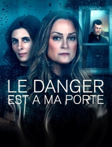 Le danger est à ma porte